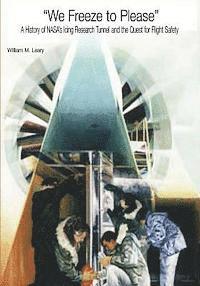 bokomslag "We Freeze to Please": A History of NASA's Icing Research Tunnel and the Quest for Flight Safety