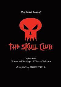 bokomslag The Secret Book of the Skull Club Volume 1: Illustrated Writings of Terror-Children