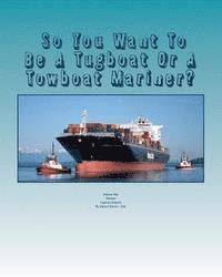 bokomslag So You Want To Be A Tugboat Or A Towboat Mariner?: Volume Two Tugboat Careers!