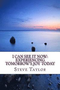 Steve Taylor - I Can See It Now: Experiencing Tomorrow's JOY Today, Häftad