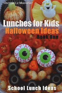 Lunches For Kids: Halloween Ideas - Book One 1