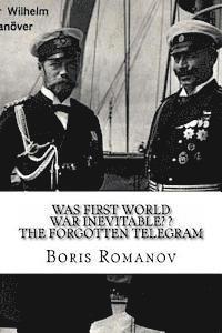 Was First World War Inevitable? ? The Forgotten Telegram: On the 100th anniversary of WWI. Little-known facts and mysteries of the eve of WWI 1