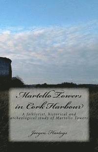 bokomslag Martello Towers in Cork Harbour: A folklorist, historical and archeological study of Martello Towers