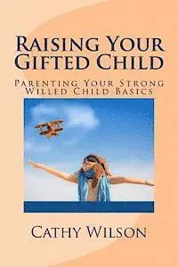 Cathy Wilson - Raising Your Gifted Child: Parenting Your Strong Willed Child Basics, Häftad. Tillgänglighet: Lägg i varukorg