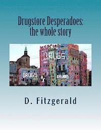 bokomslag Drugstore Desperadoes: the whole story: uncut version of Prescription for Abuse