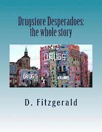 D. Fitzgerald - Drugstore Desperadoes: the whole story: uncut version of Prescription for Abuse, Häftad