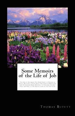 Some Memoirs of the Life of Job: The Son of Solomon, The High Priest of Boonda in Africa; Who was a Slave About Two Years in Maryland; and Afterwards 1