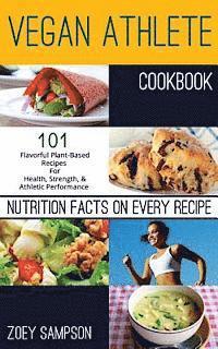 Zoey Sampson - Vegan Athlete Cookbook: 101 Flavorful Plant-Based Recipes For Health, Strength, and Athletic Performance, Häftad