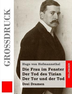 bokomslag Die Frau im Fenster / Der Tod des Tizian / Der Tor und der Tod (Großdruck): Drei Dramen