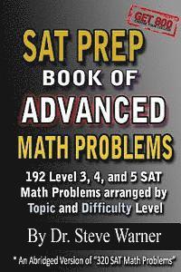 Steve Warner - SAT Prep Book of Advanced Math Problems: 192 Level 3, 4 and 5 SAT Math Problems Arranged By Topic And Difficulty Level, Häftad