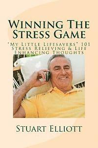 bokomslag Winning The Stress Game: : "My Little Lifesavers" 101 Stress Relieving & Life Enhancing Thoughts