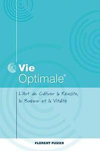 bokomslag Vie Optimale, L'art de cultiver la réussite, le bonheur et la vitalité