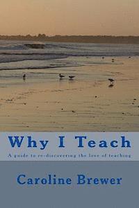 bokomslag Why I Teach: A guide to re-discovering the love of teaching