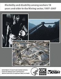 Morbidity and Disability Among Workers 18 Years and Older in the Mining Sector, 1997 - 2007