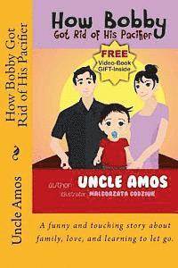 How Bobby Got Rid of His Pacifier: A funny and touching story about family, love, and learning to let go. 1