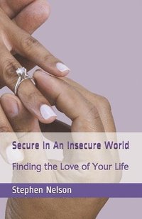 bokomslag Secure In An Insecure World: Finding the Love of Your Life