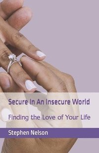 bokomslag Secure In An Insecure World: Finding the Love of Your Life