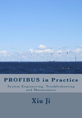 bokomslag PROFIBUS in Practice: System Engineering, Trouble-shooting and Maintenance
