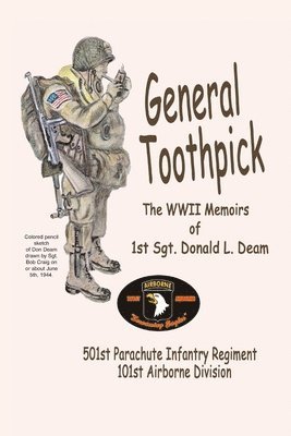 Donald L. Deam - General Toothpick...WW II Memiors of 1st Sgt Donald L. Deam: 501st Infantry Regiment, 101st Airborne Division, Häftad