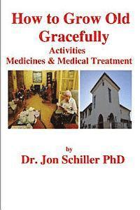 How to Grow Old Gracefully: Activities, Medicines & Medical Treatment 1