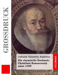 bokomslag Die chymische Hochzeit: Christiani Rosencreutz anno 1459 (Großdruck)