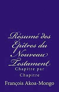 bokomslag Le Résumé des Epîtres du Nouveau Testament: Chapitre par Chapitre