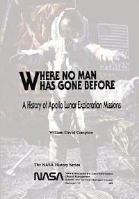 bokomslag Where No Man Has Gone Before: A History of Apollo Lunar Exploration Missions