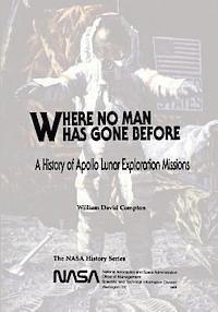 William David Compton, National Aeronautics and Administration - Where No Man Has Gone Before: A History of Apollo Lunar Exploration Missions, Häftad