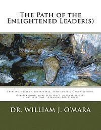 bokomslag The Path of the Enlightened Leader(s): Creating Healthy, Sustainable, Team-centric Organizations. -- Greater good, more efficiency, optimal results in