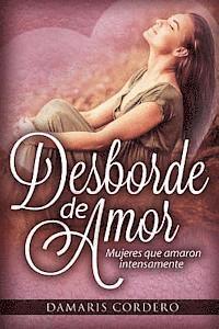 bokomslag Desborde de amor: Mujeres que amaron intensamente