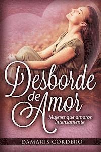 Damaris Cordero - Desborde de amor: Mujeres que amaron intensamente, Häftad