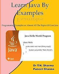 Learn Java by Examples: Exaples on Almost All the Topics of Core Java 1