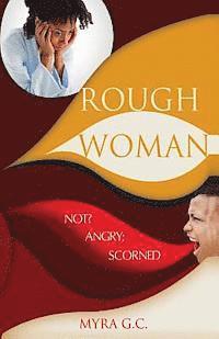 Rough Woman: Not? Angry; Scorned 1