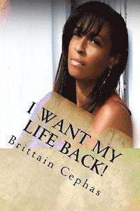 bokomslag I Want My Life Back!: 15 Questions You Must Ask Yourself In Order to Regain The Life You Were Intended to Have After Breaking Free From the
