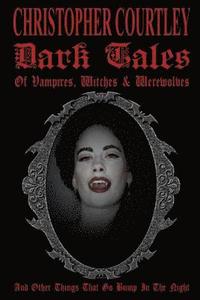 bokomslag Dark Tales of Vampires, Witches & Werewolves: (And Other Things That Go Bump In The Night)