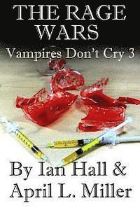 April L. Miller, Ian Hall - The Rage Wars (Vampires Don't Cry: Book 3), Häftad