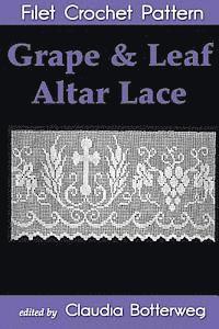 Minnie Hoffinger, Claudia Botterweg - Grape & Leaf Altar Lace Filet Crochet Pattern: Complete Instructions and Chart, Häftad