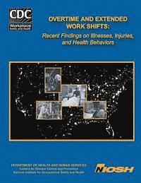 bokomslag Overtime and Extended Work Shifts: Recent Findings on Illnesses, Injuries, and Health Behaviors