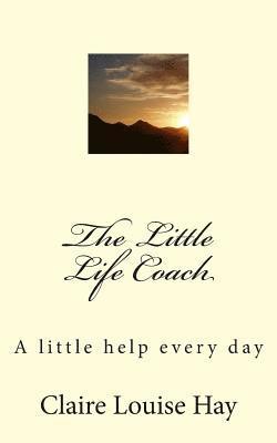 Claire Louise Hay - The Little Life Coach: A little help every day, Häftad