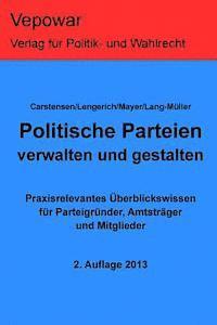 Juergen Carstensen, Sophie Lengerich - Politische Parteien verwalten und gestalten.: Praxisrelevantes Überblickswissen für Parteigründer, Amtsträger und Mitglieder, Häftad