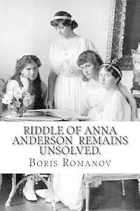 bokomslag Riddle of Anna Anderson remains unsolved.: Anna-Anastaia: the old and new versions and discussion