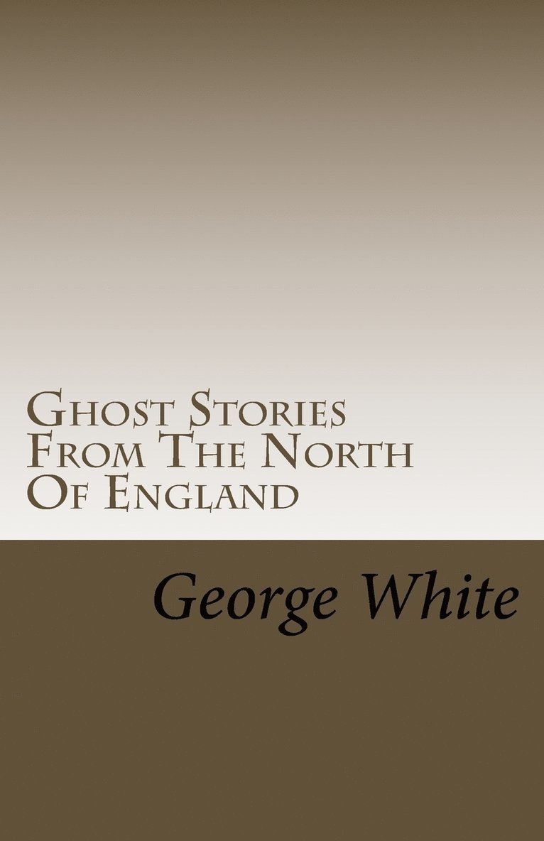 George White - Ghost Stories From The North Of England, Häftad
