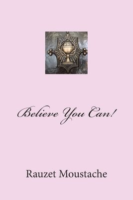 Rauzet Moustache - Believe You Can!: The Power in God's Word., Häftad
