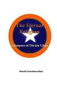 bokomslag The Eternal Religion: Glimpses of Divine Glory