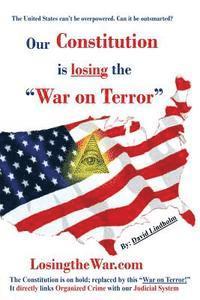 David Lindholm - Our Constitution is losing "The War on Terror", Häftad. Tillgänglighet: Lägg i varukorg
