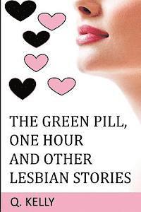 bokomslag The Green Pill, One Hour and Other Lesbian Stories