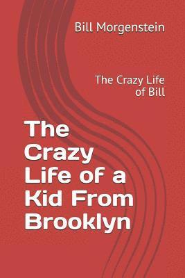 bokomslag The Crazy Life of a Kid From Brooklyn: The Crazy Life of Bill