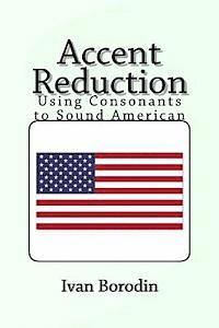 bokomslag Accent Reduction: Using Consonants to Sound American