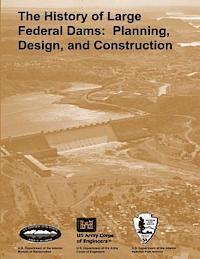 bokomslag The History of Large Federal Dams: Planning, Design, and Construction