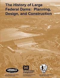 National Park Service, David P. Billington - The History of Large Federal Dams: Planning, Design, and Construction, Häftad